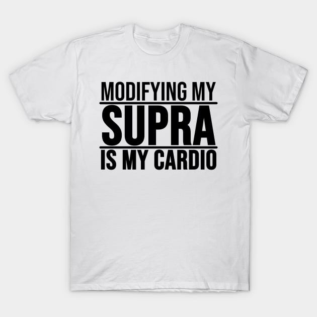 Modifying my Supra is my cardio T-Shirt by BuiltOnPurpose